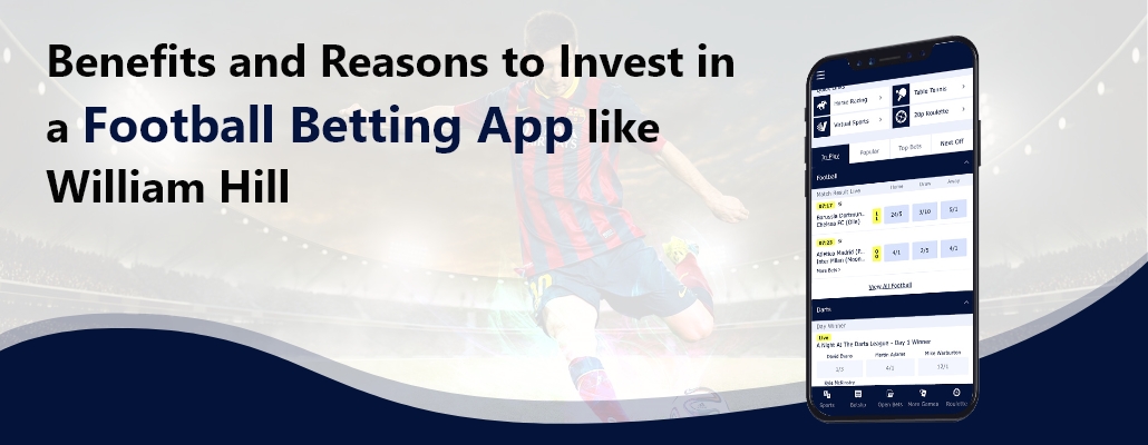 Read more about the article Benefits and Reasons to Invest in a Football Betting App like William Hill.