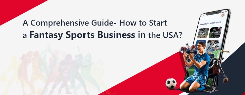 A Comprehensive Guide How to Start a Fantasy Sports Business in the USA