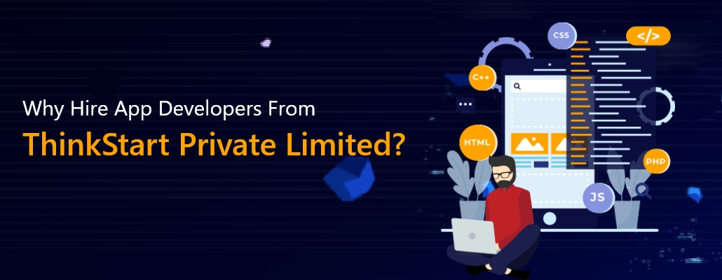 Why Hire App Developers From ThinkStart Private Limited