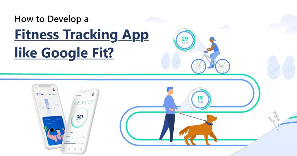 How to Develop a Fitness Tracking App like Google Fit? 