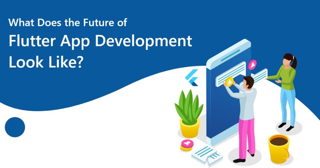 What Does the Future of Flutter App Development Look Like?