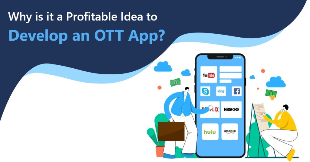 Why is it a profitable idea to develop an OTT app