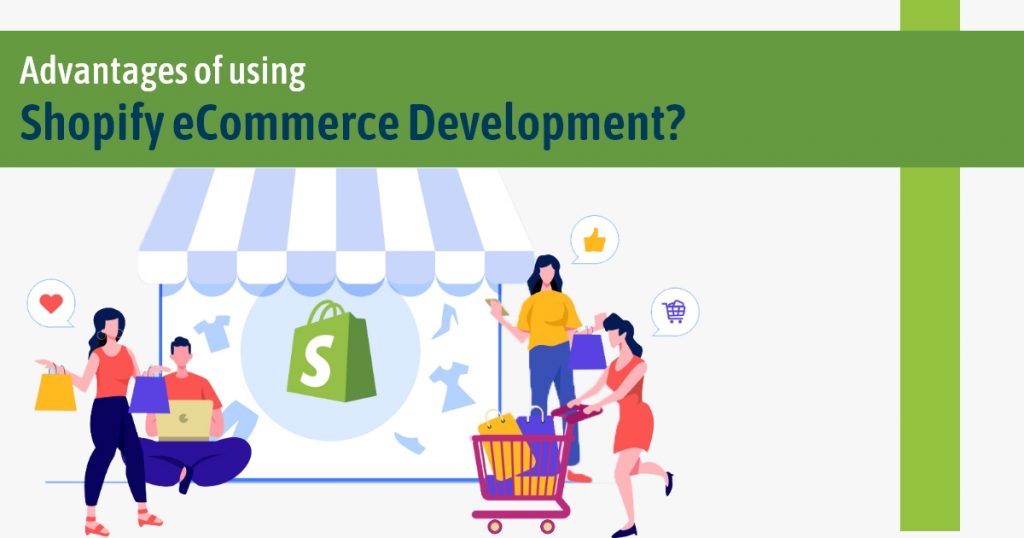 Advantages of using Shopify eCommerce Development?