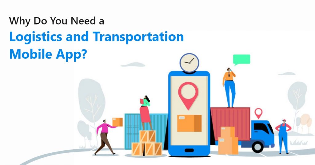 Why Do You Need a Logistics and Transportation Mobile App?