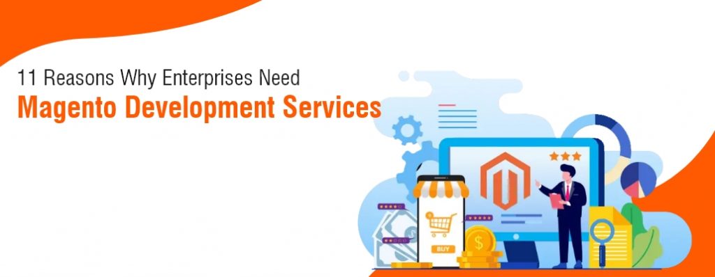 11 Reasons Why Enterprises Need Magento Development Services