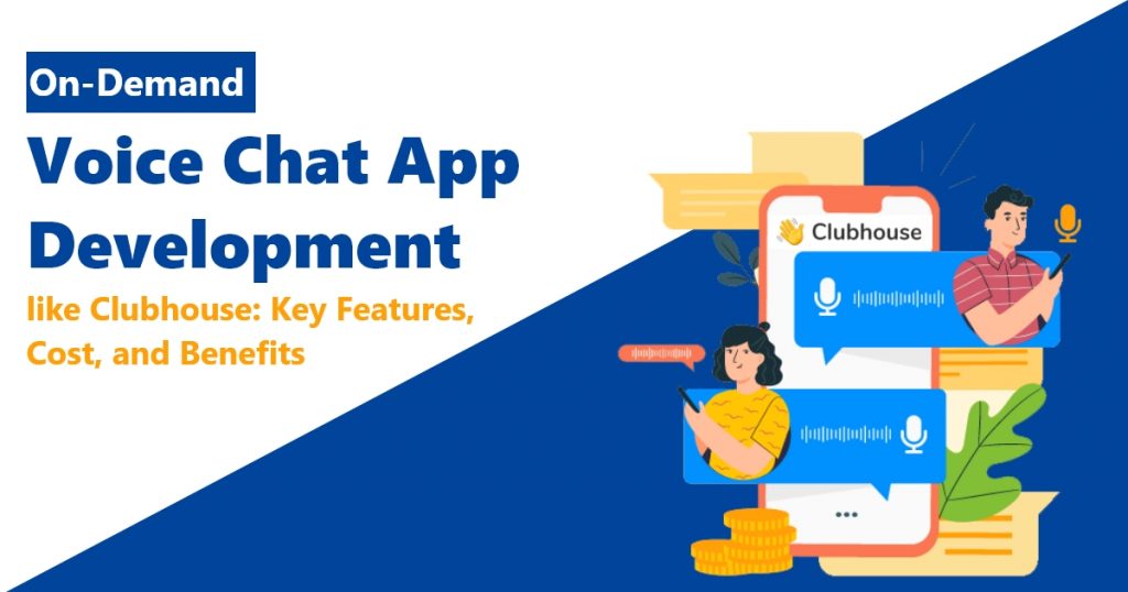 On-Demand Voice Chat App Development like Clubhouse Key Features, Cost, and Benefits TS