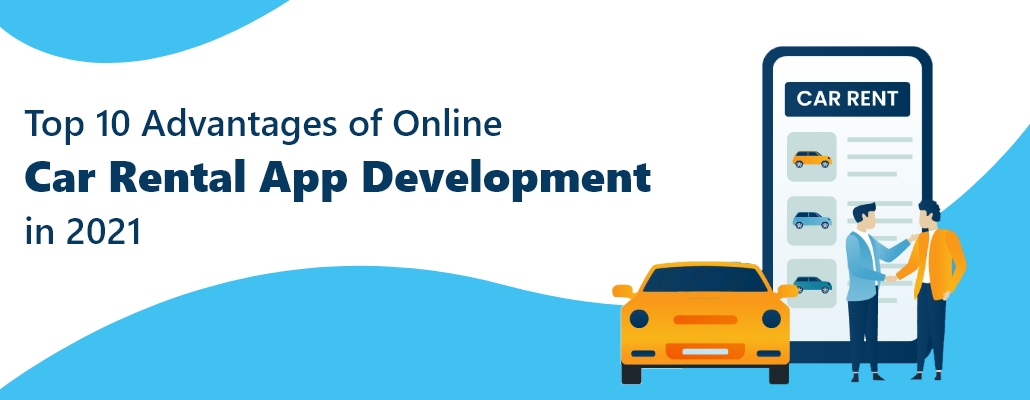 Read more about the article Top 10 Advantages of Online Car Rental App Development in 2021.