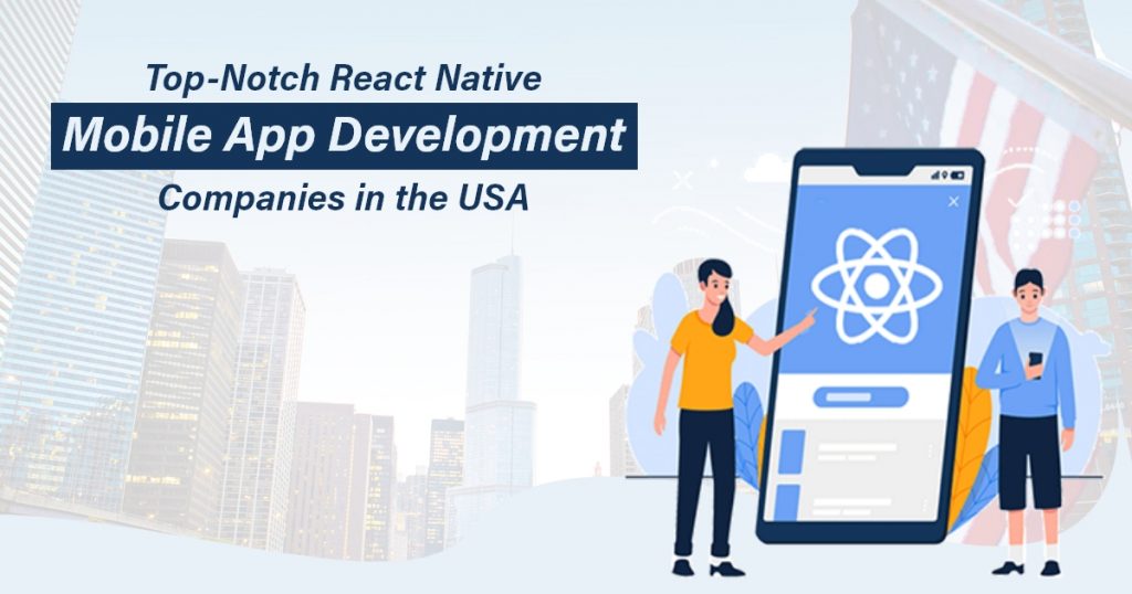 Top-Notch React Native Mobile App Development Companies in the USA