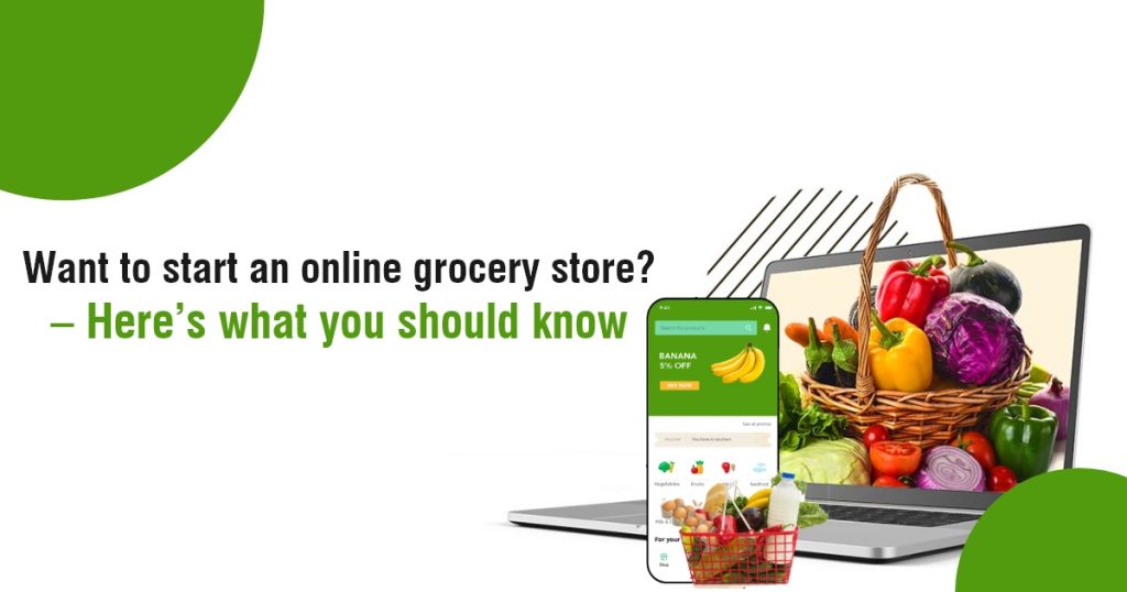 Want to start an online grocery store – Here’s what you should know