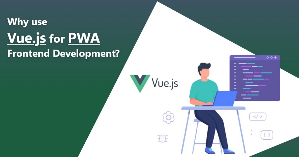 Why Use Vue.js for PWA Frontend Development?