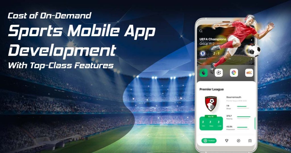 Cost of On-Demand Sports Mobile App Development With Top-Class Features