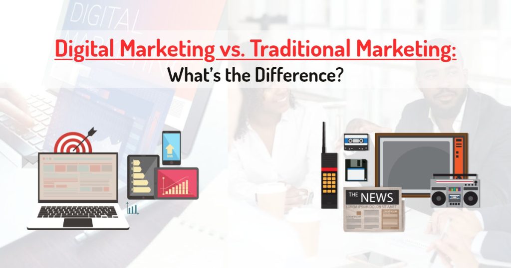 Digital Marketing vs. Traditional Marketing What’s the Difference