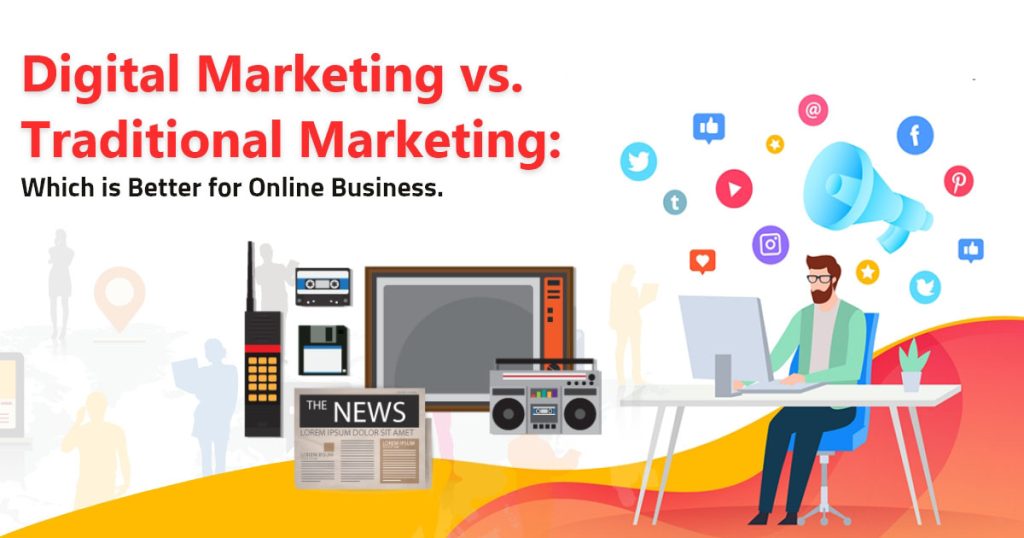 Digital Marketing vs. Traditional Marketing Which is Better for Online Business