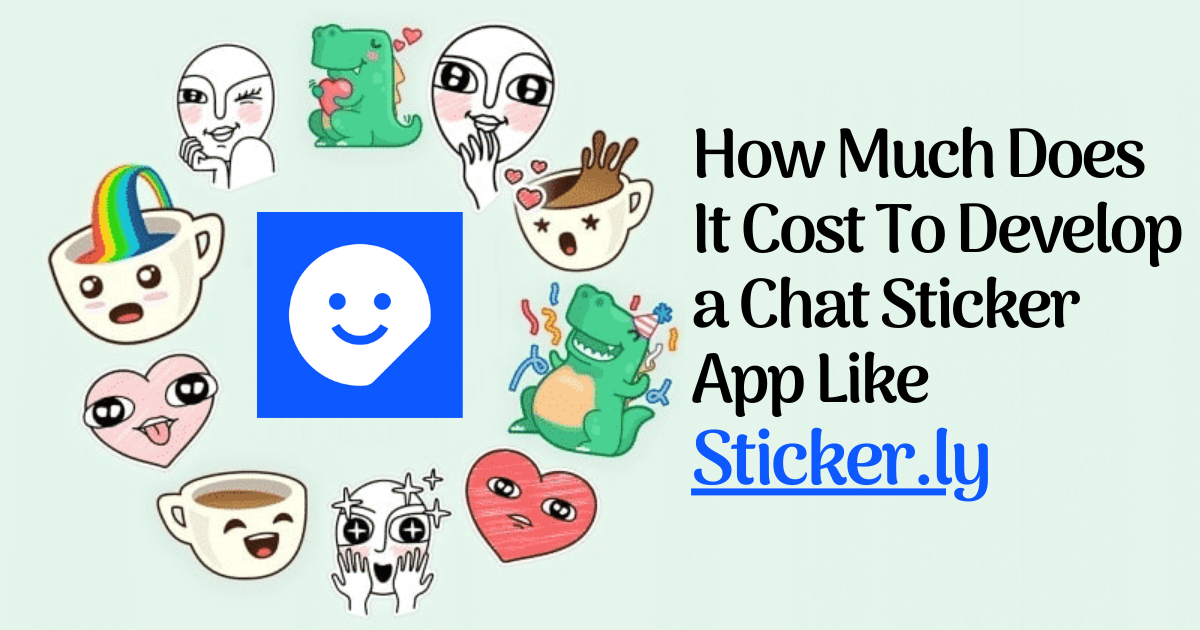 Read more about the article How Much Does It Cost To Develop a Chat Sticker App Like Sticker.ly.