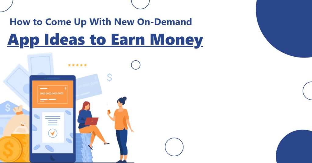 How to Come Up With New On-Demand App Ideas to Earn Money
