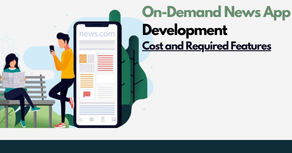 On-Demand News App Development Cost and Required Features