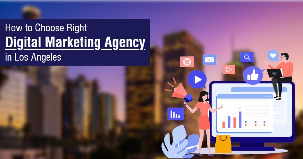 How to Choose Right Digital Marketing Agency in Los Angeles