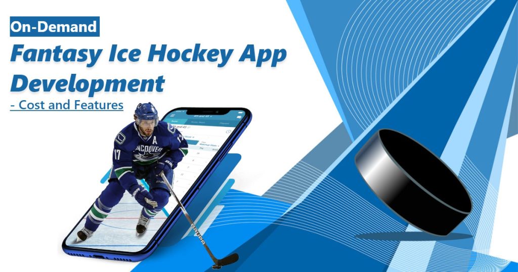 On-Demand Fantasy Ice Hockey App Development - Cost and Features
