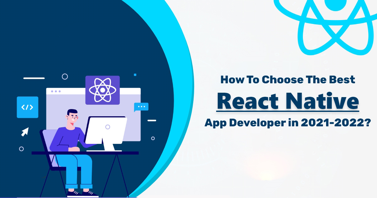 Read more about the article How To Choose The Best React Native App Developer in 2021-2022?