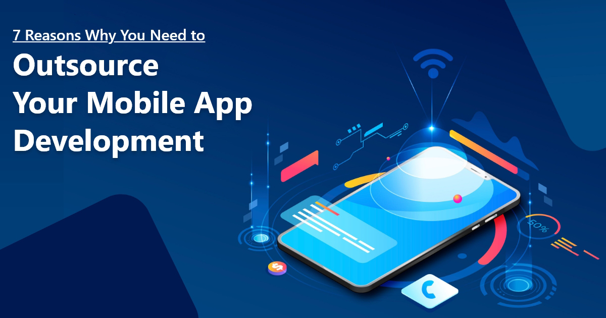 Read more about the article 7 Reasons Why You Need to Outsource your Mobile App Development.