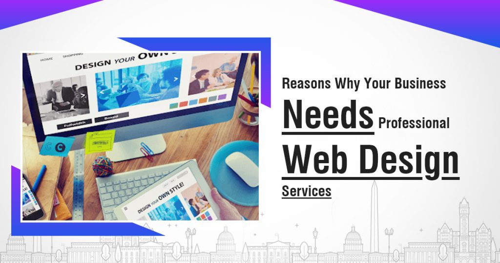 Reasons Why Your Business Needs Professional Web Design Services
