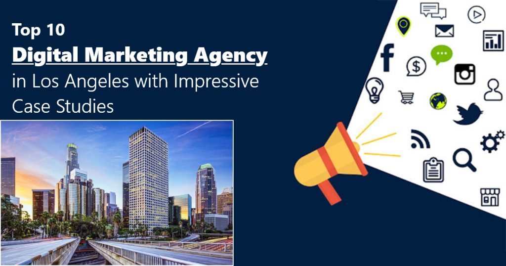 Top 10 Digital Marketing Agency in Los Angeles with Impressive Case Studies