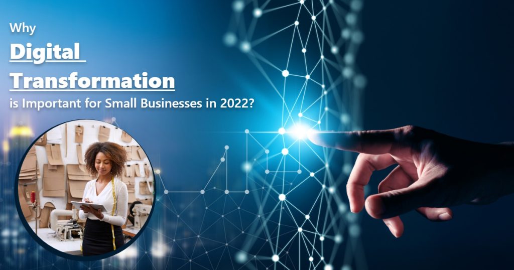 Why Digital Transformation is Important for Small Businesses in 2022