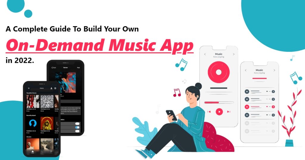 A Complete Guide To Build Your Own On-Demand Music App in 2022